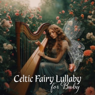 Celtic Fairy Lullaby for Baby: Fairy Tales Imaginations, Restful Night for Mom and Baby