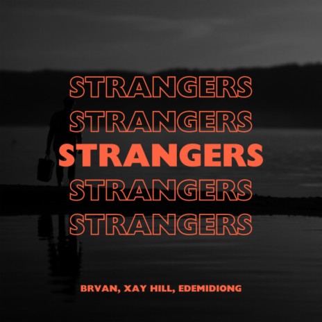 STRANGERS ft. Edemidiong & Xay Hill | Boomplay Music