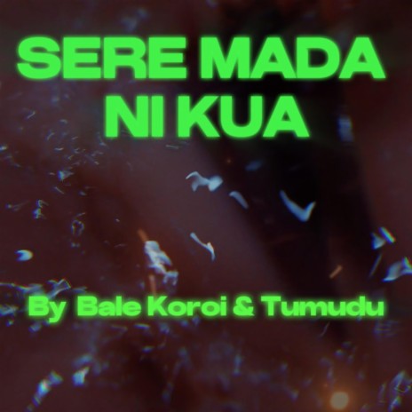 Sere Mada Ni Kua ft. Bale Koroi
