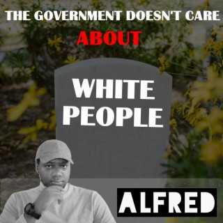 The Government Doesn't Care About White People