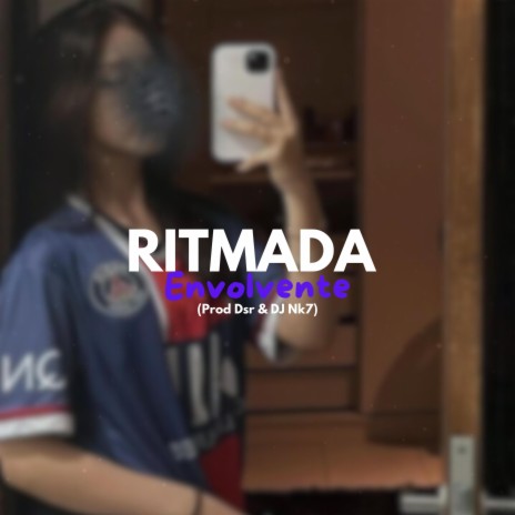 RITMADA ENVOLVENTE ft. DJ Nk7 O Ninja | Boomplay Music