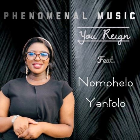 You Reign ft. Nomphelo Yantolo | Boomplay Music