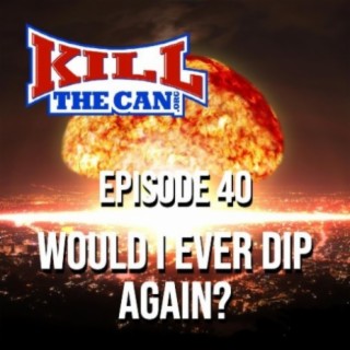 Episode 40 - Would I Ever Dip Again?