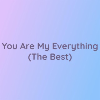 You Are My Everything (The Best)