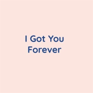 I Got You Forever