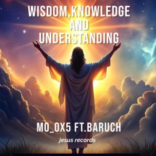 Wisdom,knowledge and understanding