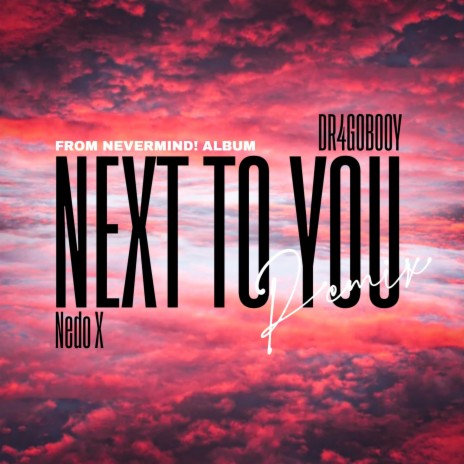 Next to you (Remix) ft. DR4GO BOOY | Boomplay Music