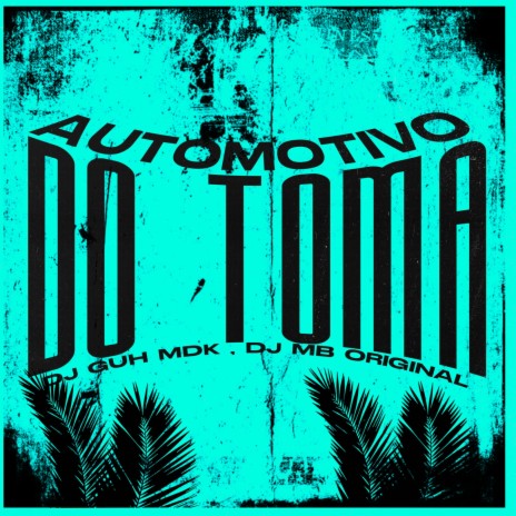 AUTOMOTIVO DO TOMA ft. DJ MB ORIGINAL | Boomplay Music