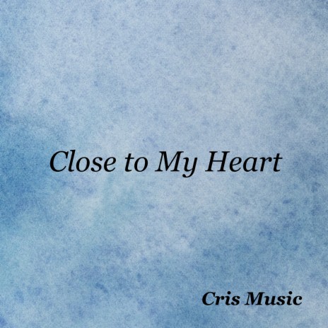 Close to My Heart | Boomplay Music