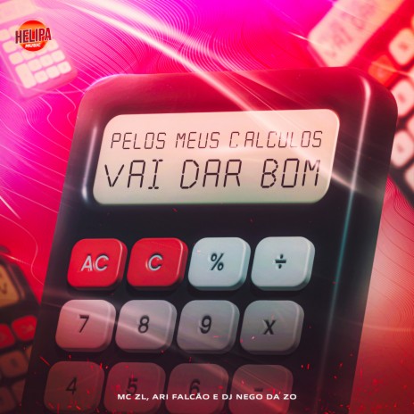 Pelos Meus Cálculos Vai Dar Bom ft. ARI FALCÃO & DJ NEGO DA ZO | Boomplay Music