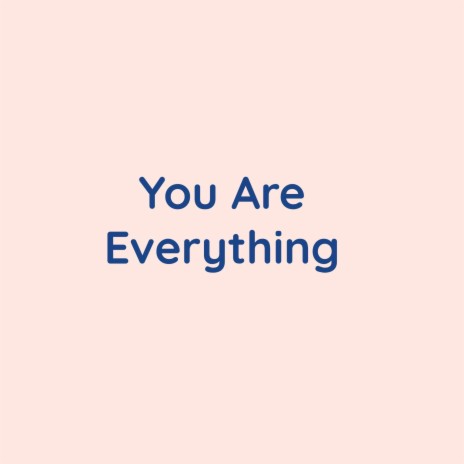 You Are Everything | Boomplay Music