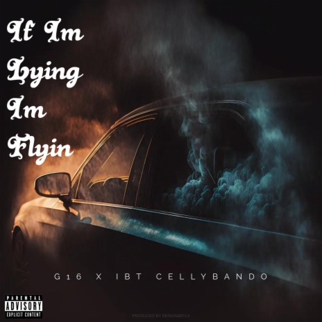 If Im Lyin Im Flyin ft. IBT CELLYBANDO | Boomplay Music
