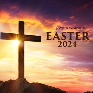 Easter 2024: Worship Time, Eliminate All Negative Energy, Easter Celebration
