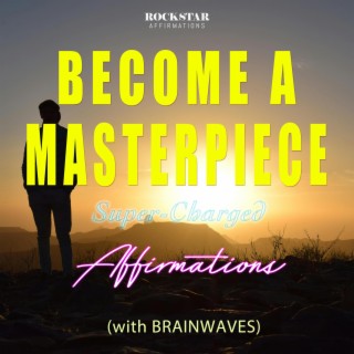 Become A Masterpiece Super-Charged Affrmations (with Brainwaves)