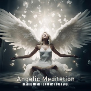 Angelic Meditation: Healing Music to Nourish Your Soul