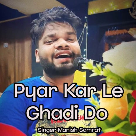 Pyar Kar Le Ghadi Do | Boomplay Music