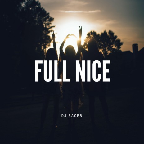 Full Nice | Boomplay Music