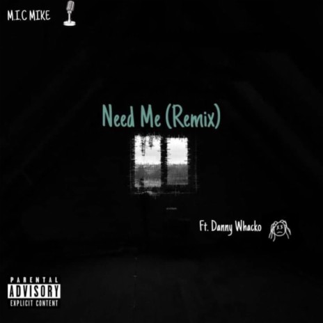Need Me (feat. Danny Whacko) (Remix) | Boomplay Music