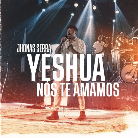 Yeshua, Nós Te Amamos (Ao Vivo) | Boomplay Music