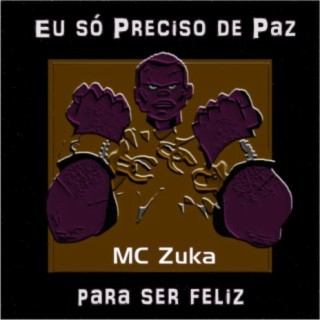 Eu Só preciso de Paz pra Ser Feliz (feat. Mc Zuka)