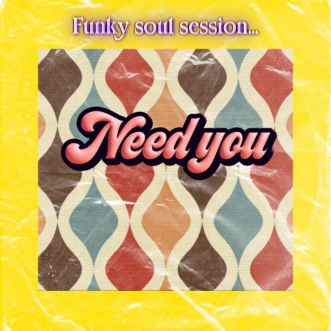 NEED YOU (Funky soul session) | Boomplay Music