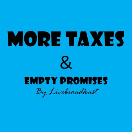 More Taxes & Empty Promises | Boomplay Music