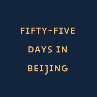 fifty-five days in Beijing