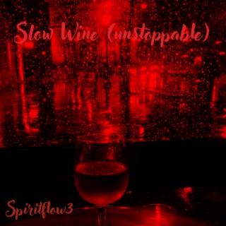 Slow Wine (Unstoppable)