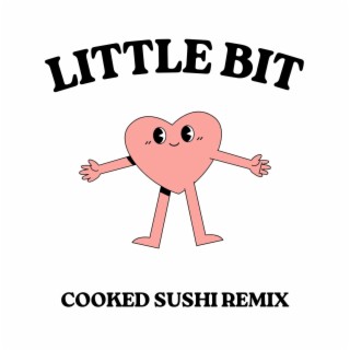 little bit (Cooked Sushi Remix <3)