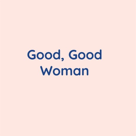 Good, Good Woman | Boomplay Music