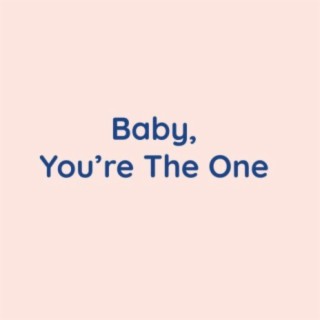 Baby, You're The One