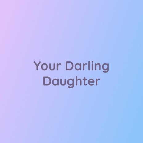 Your Darling Daughter | Boomplay Music