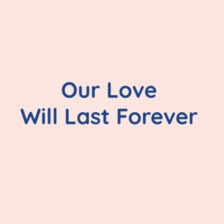 Our Love Will Last Forever