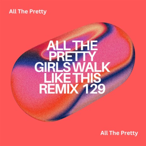 All The Pretty Girls Walk Like This (Alone)