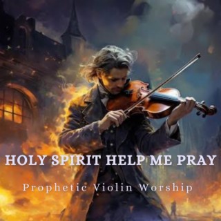 Holy Spirit Help Me Pray