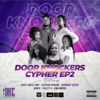 Door Knockers Cyphers EP 2 ft. Veryl Mkali Wao, Nem R, Teddy Boombap Queen, Ulrykah Benard & Shazzy B lyrics | Boomplay Music
