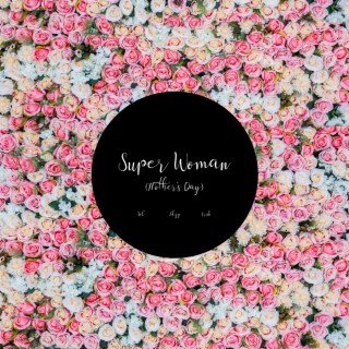Super Woman [Mother's Day] ft. Ahzy, Jada & Erik lyrics | Boomplay Music