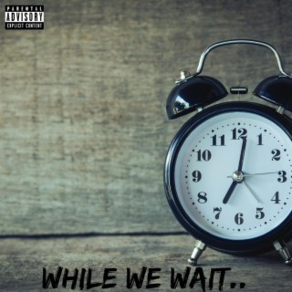 While We Wait..