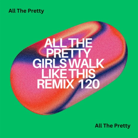 All The Pretty Girls Walk Like This (For A Better Day)