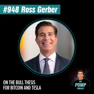 #948 Ross Gerber On The Bull Thesis for Bitcoin and Tesla