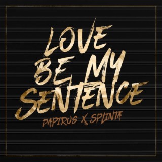 Love Be My Sentence