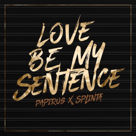 Love Be My Sentence ft. Splinta