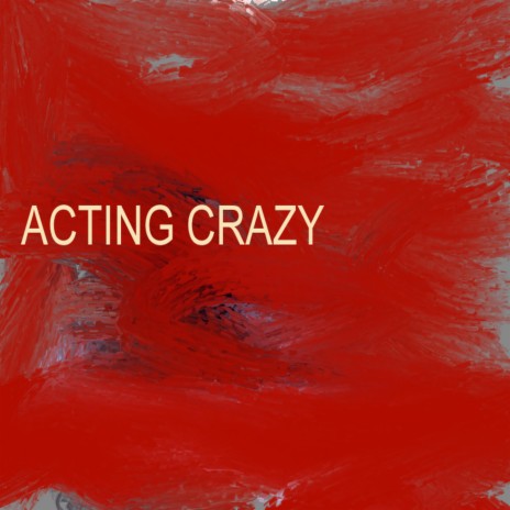 ACTING CRAZY | Boomplay Music