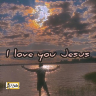 I Love You Jesus