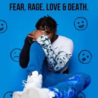 FEAR, RAGE, LOVE & DEATH