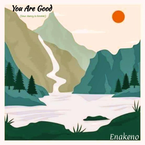 You Are Good (Your Mercy is Forever) | Boomplay Music