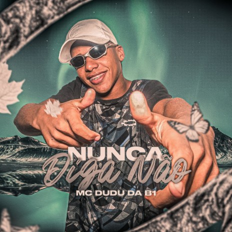 Nunca Diga Não ft. Mc Dudu Da B1 | Boomplay Music