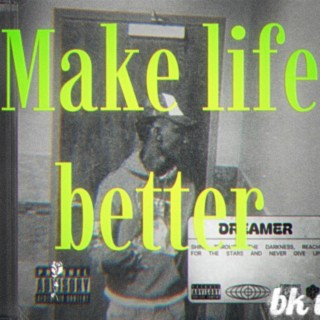 Make life better