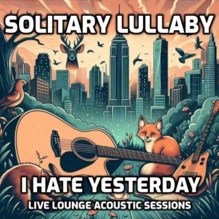 I Hate Yesterday (Unplugged Acoustic Live Lounge Sessions)