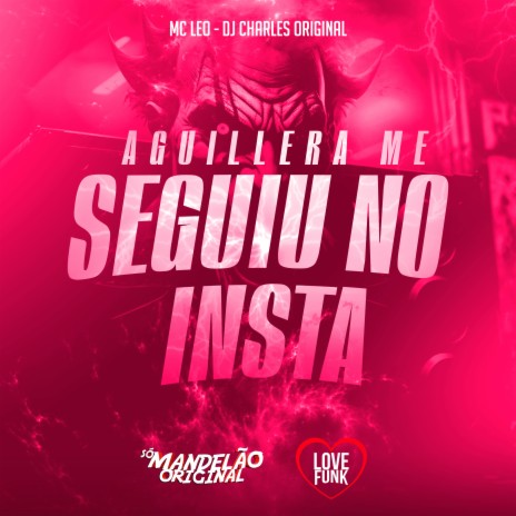 Aguillera Me Seguiu no Insta ft. DJ Charles Original | Boomplay Music